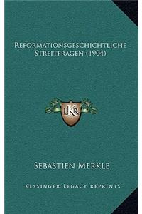 Reformationsgeschichtliche Streitfragen (1904)
