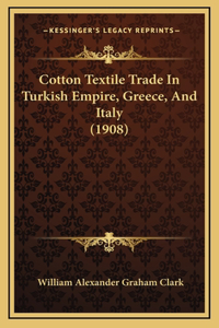 Cotton Textile Trade In Turkish Empire, Greece, And Italy (1908)