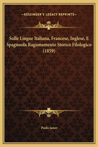 Sulle Lingue Italiana, Francese, Inglese, E Spagnuola Ragionamento Storico Filologico (1859)