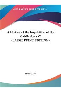 A History of the Inquisition of the Middle Ages V2 (LARGE PRINT EDITION)