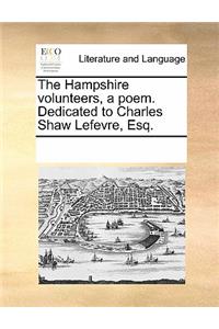 The Hampshire Volunteers, a Poem. Dedicated to Charles Shaw Lefevre, Esq.