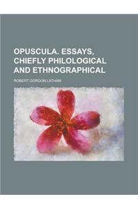 Opuscula. Essays, Chiefly Philological and Ethnographical