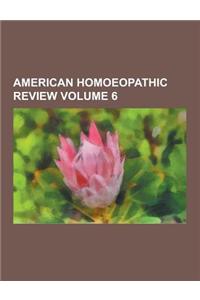 American Homoeopathic Review Volume 6