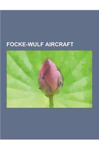 Focke-Wulf Aircraft: Focke-Wulf FW 200, Focke-Wulf FW 190, Focke-Wulf FW 190 Operational History, Focke-Wulf Ta 152, Focke-Wulf Ta 183, Foc