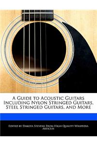 A Guide to Acoustic Guitars Including Nylon Stringed Guitars, Steel Stringed Guitars, and More