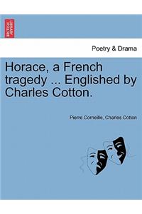 Horace, a French Tragedy ... Englished by Charles Cotton.