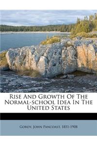 Rise and Growth of the Normal-School Idea in the United States