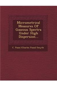 Micrometrical Measures of Gaseous Spectra Under High Dispersion...