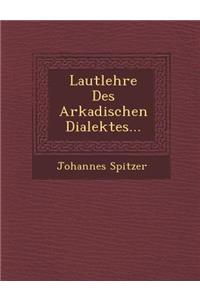 Lautlehre Des Arkadischen Dialektes...