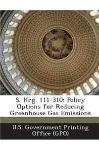 S. Hrg. 111-310: Policy Options for Reducing Greenhouse Gas Emissions