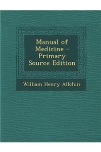 Manual of Medicine - Primary Source Edition