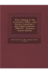 Wine Making in the Livermore Valley: Oral History Transcript / And Related Material, 1969-197 - Primary Source Edition