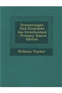 Erinnerungen Und Eindrucke Aus Griechenland