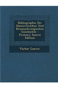 Bibliographie Der Hannoverschen Und Braunschweigischen Geschichte