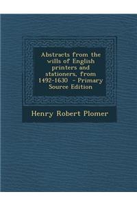 Abstracts from the Wills of English Printers and Stationers, from 1492-1630