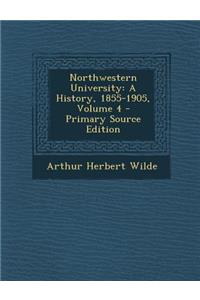 Northwestern University: A History, 1855-1905, Volume 4