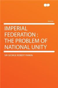 Imperial Federation: The Problem of National Unity