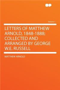 Letters of Matthew Arnold, 1848-1888; Collected and Arranged by George W.E. Russell Volume 1