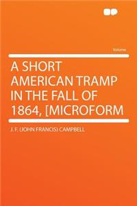 A Short American Tramp in the Fall of 1864, [Microform