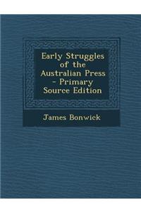 Early Struggles of the Australian Press - Primary Source Edition