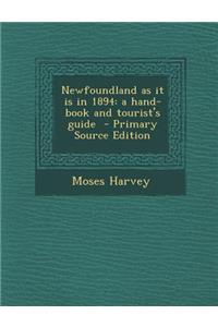 Newfoundland as It Is in 1894: A Hand-Book and Tourist's Guide - Primary Source Edition