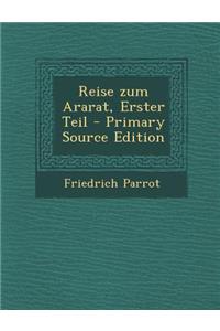Reise Zum Ararat, Erster Teil - Primary Source Edition