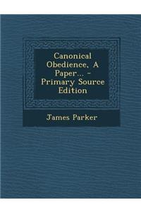 Canonical Obedience, a Paper... - Primary Source Edition