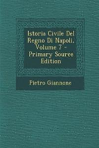 Istoria Civile del Regno Di Napoli, Volume 7 - Primary Source Edition
