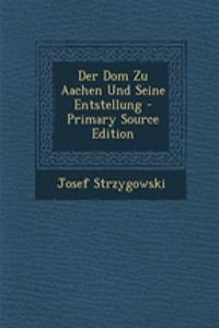 Der Dom Zu Aachen Und Seine Entstellung - Primary Source Edition
