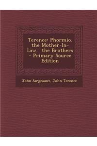 Terence: Phormio. the Mother-In-Law. the Brothers