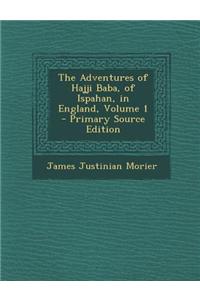 The Adventures of Hajji Baba, of Ispahan, in England, Volume 1