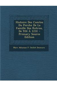 Histoire Des Comtes Du Perche de La Famille Des Rotrou, de 934 a 1231