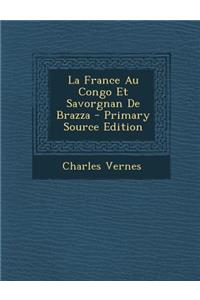 La France Au Congo Et Savorgnan de Brazza