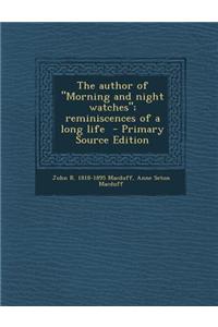 The Author of Morning and Night Watches; Reminiscences of a Long Life - Primary Source Edition