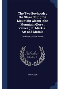 The Two Boyhoods; the Slave Ship; the Mountain Gloom; the Mountain Glory; Venice; St. Mark's; Art and Morals