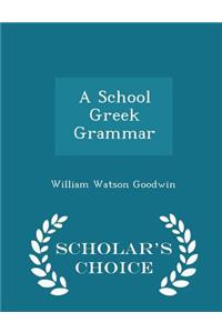 A School Greek Grammar - Scholar's Choice Edition