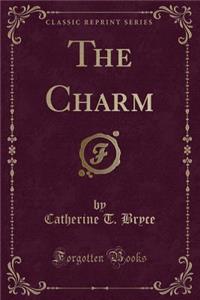 The Charm (Classic Reprint)