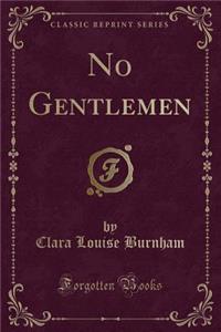 No Gentlemen (Classic Reprint)