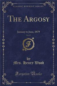 The Argosy, Vol. 27: January to June, 1879 (Classic Reprint)