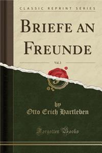 Briefe an Freunde, Vol. 2 (Classic Reprint)