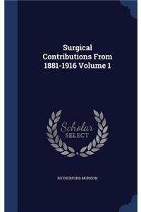 Surgical Contributions From 1881-1916 Volume 1