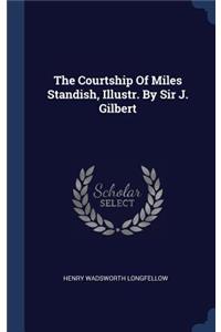 The Courtship Of Miles Standish, Illustr. By Sir J. Gilbert