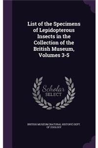 List of the Specimens of Lepidopterous Insects in the Collection of the British Museum, Volumes 3-5