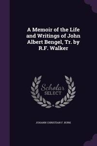 Memoir of the Life and Writings of John Albert Bengel, Tr. by R.F. Walker