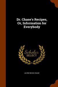 Dr. Chase's Recipes, Or, Information for Everybody