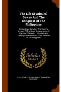 Life Of Admiral Dewey And The Conquest Of The Philippines