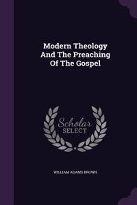 Modern Theology And The Preaching Of The Gospel