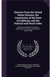 Extracts From the United States Statutes, the Constitution of the State of California, and the Political and Penal Codes