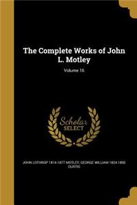 The Complete Works of John L. Motley; Volume 16