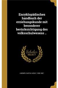 Encyklopädisches handbuch der erziehungskunde mit besonderer berücksichtigung des volksschulwesens ..